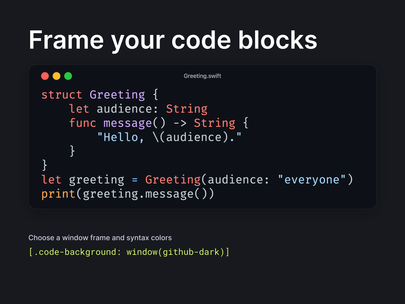 Frame your code blocks: a syntax-highlighted Swift example in a macOS-style window titled Greeting.swift.